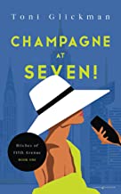 Champagne at Seven!  by Toni Glickman