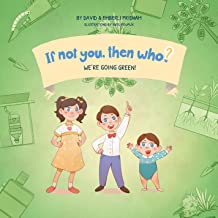 If Not You, Then Who?: We’re Going Green by David and Emberli Pridham, illustrated by Anyu Rouaux