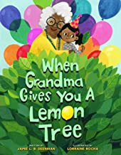 When Grandma Gives You a Lemon Tree by Jamie L.B. Deenihan, illustrated by Lorraine Rocha 