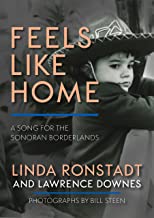 Feels Like Home: A Song for the Sonoran Borderlands by Linda Ronstadt, Lawrence Downes