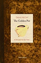 The Golden Pot: A Fairy Tale for Our Time by Dennis McCort