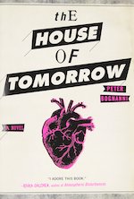 House of Tomorrow by Peter Bognanni