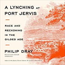 A Lynching at Port Jervis: Race and Reckoning in the Gilded Age by Philip Dray