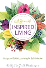 A Year of Inspired Living by Kelly McGrath Martinsen