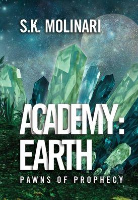 Academy Earth: Pawns of Prophecy by S.K. Molinari