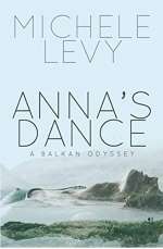Anna’s Dance: A Balkan Odyssey by Michele Levy 