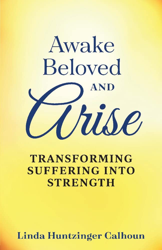 Awake Beloved and Arise by Linda Huntzinger Calhoun