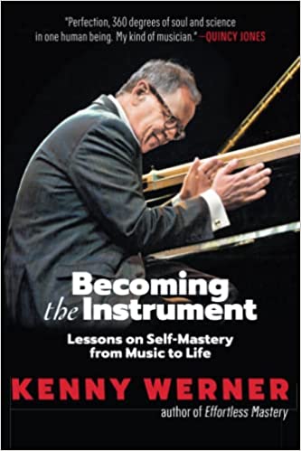 Becoming the Instrument: Lessons on Self-Mastery from Music to Life by Kenny Werner