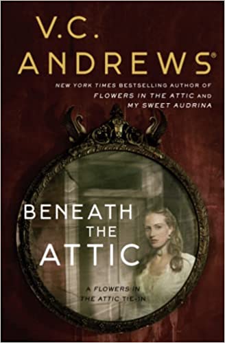 Beneath the Attic by V. C. Andrews, Andrew Neiderman