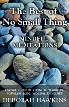Best of No Small Thing-Mndful Meditations by Dr. Deborah Hawkins