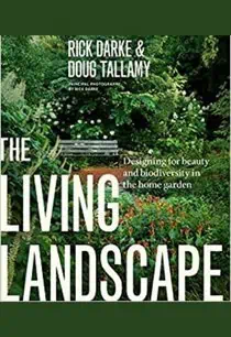 The Living Landscape: Designing for Beauty and Biodiversity in the Home Garden by Rick Darke and Douglas W. Tallamy