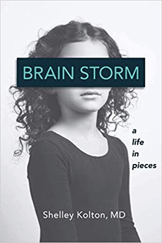 Brain Storm: A Life in Pieces by Shelley Kolton, MD