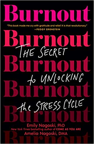Burnout: The Secret to Unlocking the Stress Cycle by Emily Nagoski, Amelia Nagoski