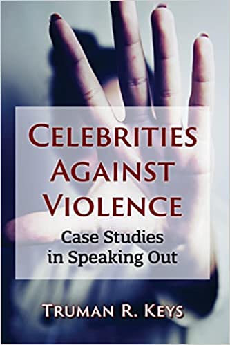Celebrities Against Violence: Case Studies in Speaking Out by Truman R. Keys