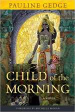 Child of the Morning by Pauline Gedge