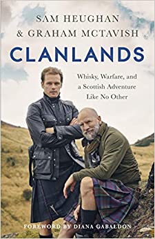 Clanlands: Whisky Warfare, and a Scottish Adventure Like No Other by Sam Heughan, Graham McTavish