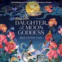 Daughter of the Moon Goddess: Celestial Kingdom, Book 1 by Sue Lynn Tan