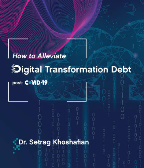 How to Alleviate Digital Transformation Debt: post-COVID-19 by Dr. Setrag Khoshafian