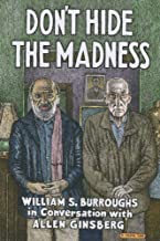 Don't Hide The Madness by William S. Burroughs, Allen Ginsberg