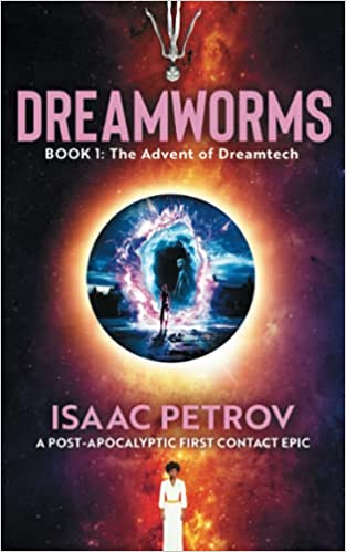 Dreamworms: The Advent of DreamTech by Isaac Petrov