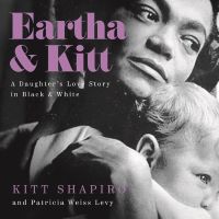 Eartha & Kitt: A Daughter's Love Story in Black and White by Kitt Shapiro, Patricia Weiss Levy