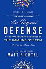 An Elegant Defense: The Extraordinary New Science of the Immune System: A Late in Four Lives by Matt Richtel