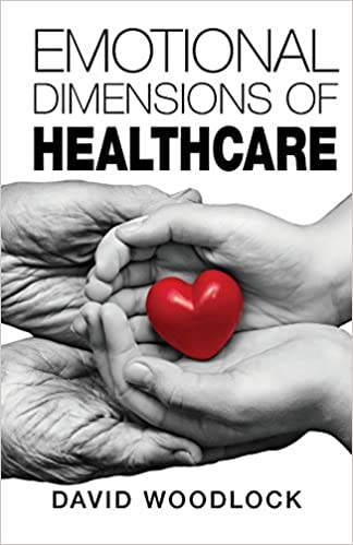 Emotional Dimensions of Healthcare by David Woodlock