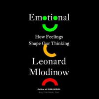Emotional: How Feelings Shape Our Thinking by Leonard Mlodinow