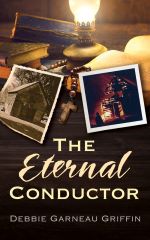 The Eternal Conductor by Debbie Garneau Griffin