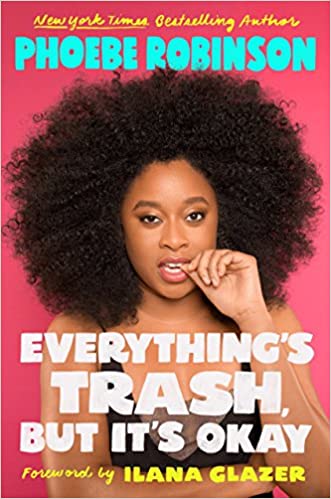 Everything's Trash, But It's Okay by Phoebe Robinson