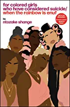 For Colored Girls Who have Considered Suicide When the Rainbow is Enuf by Ntozake Shange