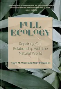 Full Ecology: Repairing Our Relationship with the Natural World by 