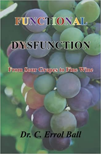 Functional Dysfunction: From Sour Grapes to Fine Wine by Errol Ball