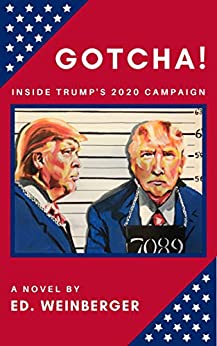 GOTCHA!: Inside Trump's 2020 Campaign by Ed. Weinberger