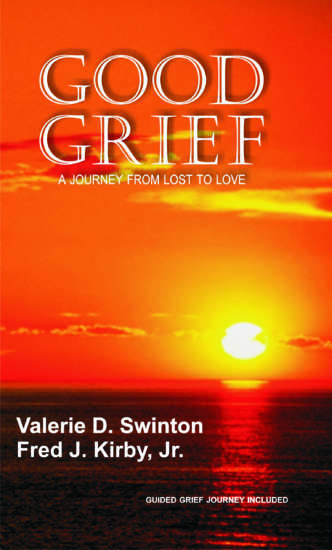 Good Grief: A Journey From Loss to Love by Valerie D. Swinton and Fred J. Kirby, Jr.