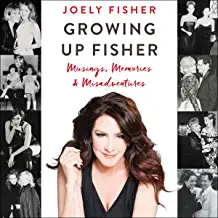 Growing Up Fisher: Musings, Memories, and Misadventures by Joely Fisher