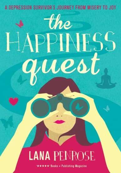 The Happiness Quest: A Depression Survivor’s Guide From Misery to Joy by Lana Penrose