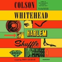 Harlem Shuffle by Colson Whitehead Harlem Shuffle by Colson Whitehead