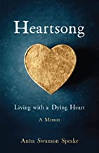 Heartsong: Living with a Dying Heart by Anita Swanson Speake