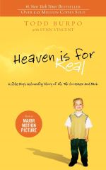 Heaven is for Real: A Little Boy's Astounding Story of His Trip to Heaven and Back by Todd Burpo