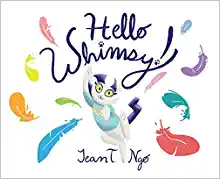 Hello Whimsy! by Jean T. Ngo