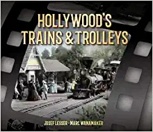 Hollywood's Trains & Trolleys by Josef Lesser, Marc Wannamaker