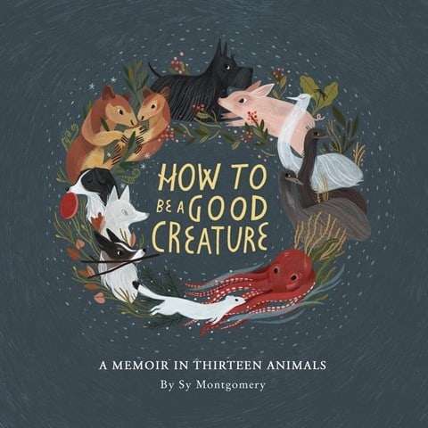 How To Be A Good Creature by Sy Montgomery