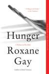 Hunger: A Memoir of My Body  by Roxane Gay