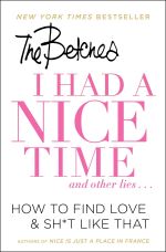 I Had a Nice Time and Other Lies…: How to Find Love & Sh*t Like That by The Betches