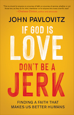 f God is Love, Don’t Be A Jerk: Finding a Faith That Makes Us Better Humans by John Pavlovitz