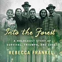 Into the Forest: A Holocaust Story of Survival, Triumph and Love by Rebecca Frankel