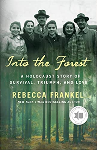 Into the Forest: A Holocaust Story of Survival, Triumph, and Love by Rebecca Frankel