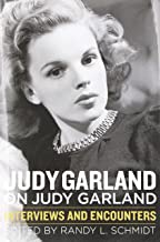 Judy Garland on Judy Garland; Interviews and Encounters by Randy L. Schmidt
