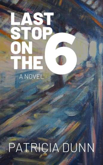 Last Stop on the 6 by Patricia Dunn